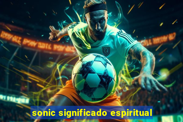 sonic significado espiritual